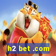 h2 bet .com